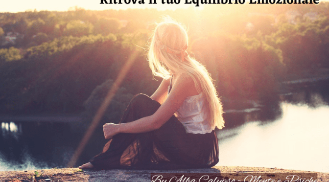 Come ritrovare il tuo equilibrio emozionale